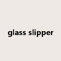 glass slipper是什么意思
