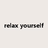 relax yourself是什么意思