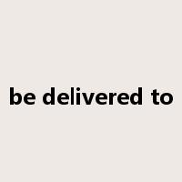 be delivered to是什么意思