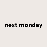 next monday是什么意思