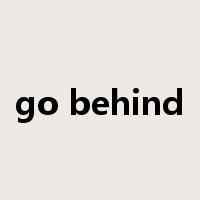 go behind是什么意思