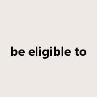 be eligible to是什么意思