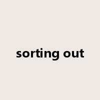 sorting out是什么意思