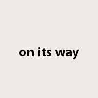 on its way是什么意思