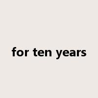 for ten years是什么意思