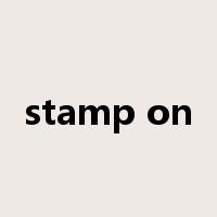 stamp on是什么意思