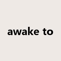 awake to是什么意思