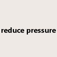 reduce pressure是什么意思