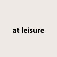 at leisure是什么意思