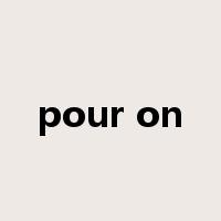 pour on是什么意思
