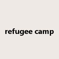 refugee camp是什么意思