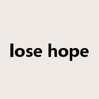 lose hope是什么意思