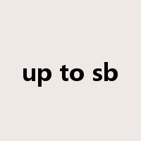 up to sb是什么意思