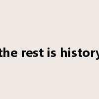 the rest is history是什么意思