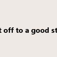 get off to a good start是什么意思