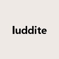 luddite是什么意思