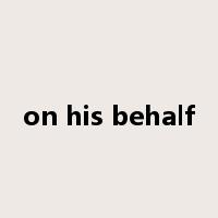 on his behalf是什么意思
