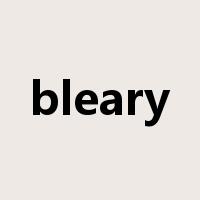 bleary是什么意思
