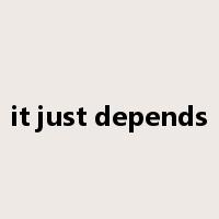 it just depends是什么意思