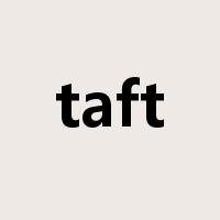 taft是什么意思