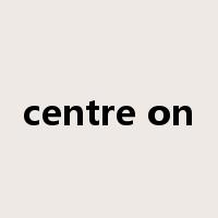 centre on是什么意思