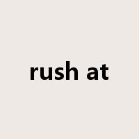 rush at是什么意思