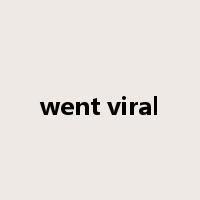 went viral是什么意思