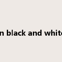 in black and white是什么意思