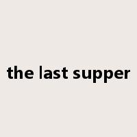 the last supper是什么意思