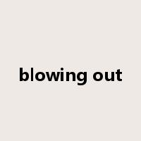 blowing out是什么意思