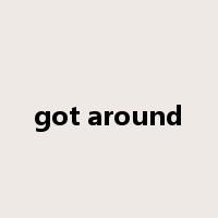 got around是什么意思