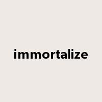 immortalize是什么意思
