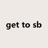 get to sb是什么意思