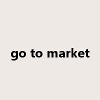go to market是什么意思