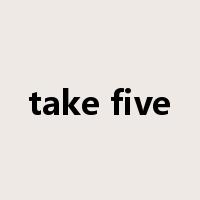take five是什么意思