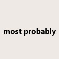 most probably是什么意思