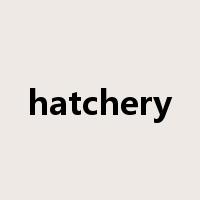 hatchery是什么意思