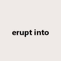 erupt into是什么意思