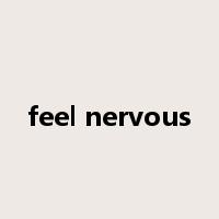 feel nervous是什么意思