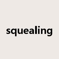 squealing是什么意思