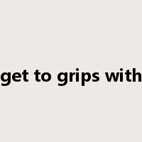 get to grips with是什么意思