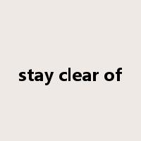 stay clear of是什么意思