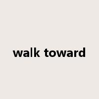 walk toward是什么意思