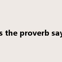 as the proverb says是什么意思