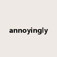 annoyingly是什么意思