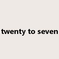 twenty to seven是什么意思