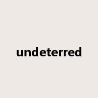 undeterred是什么意思