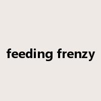 feeding frenzy是什么意思