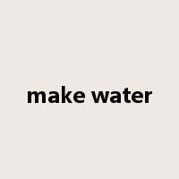 make water是什么意思