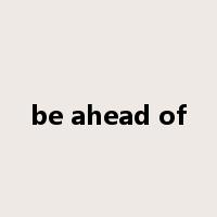 be ahead of是什么意思